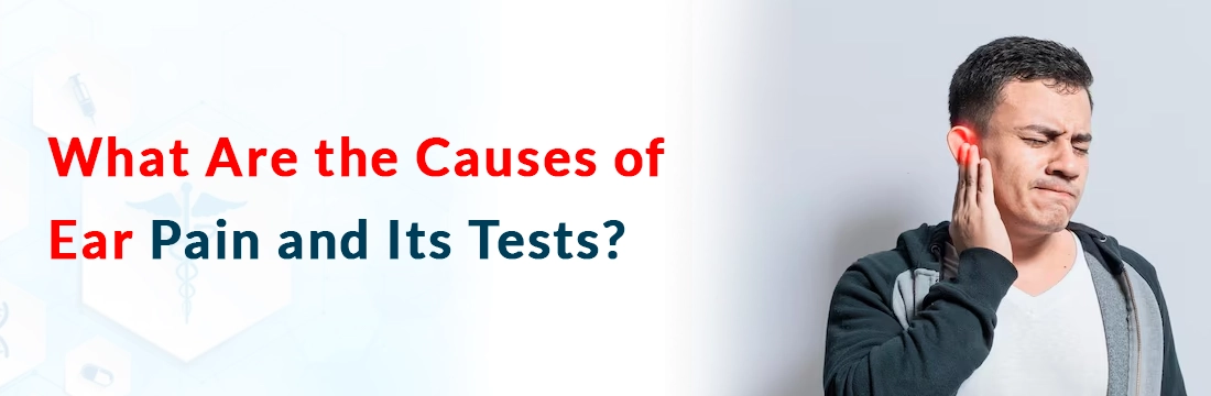  What Are the Causes of Ear Pain and Its Tests?